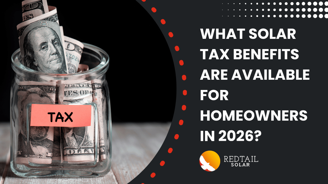 What Solar Tax Benefits Are Available for Homeowners in 2026? Redtail Solar.
