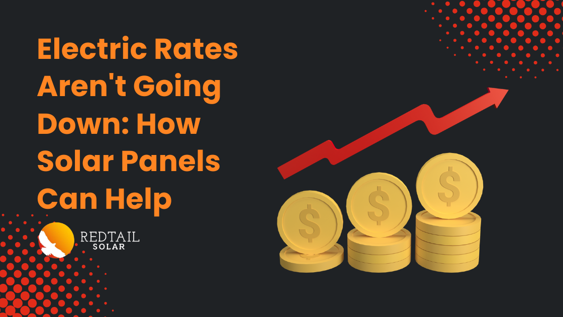 Electric Rates Aren't Going Down: How Solar Panels Can Help. Redtail Solar.
