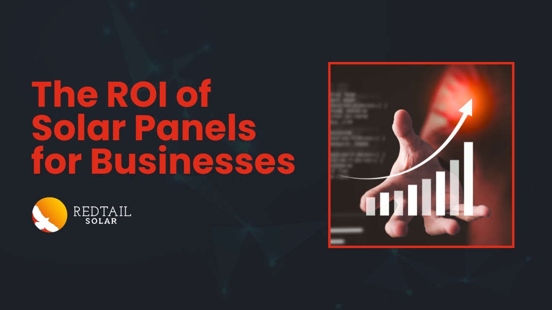 The ROI of Solar Panels for Businesses. Redtail Solar.