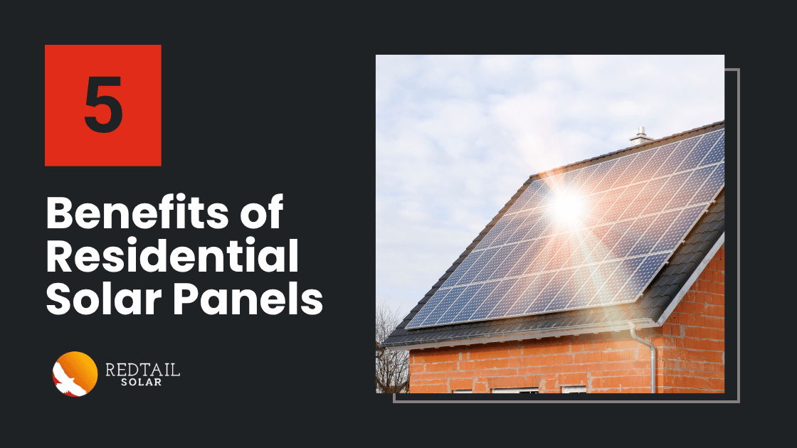 5 Benefits of Residential Solar Panels. Redtail Solar