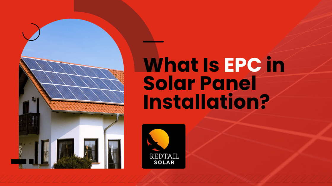 What Is EPC in Solar Panel Installation? Redtail Solar.