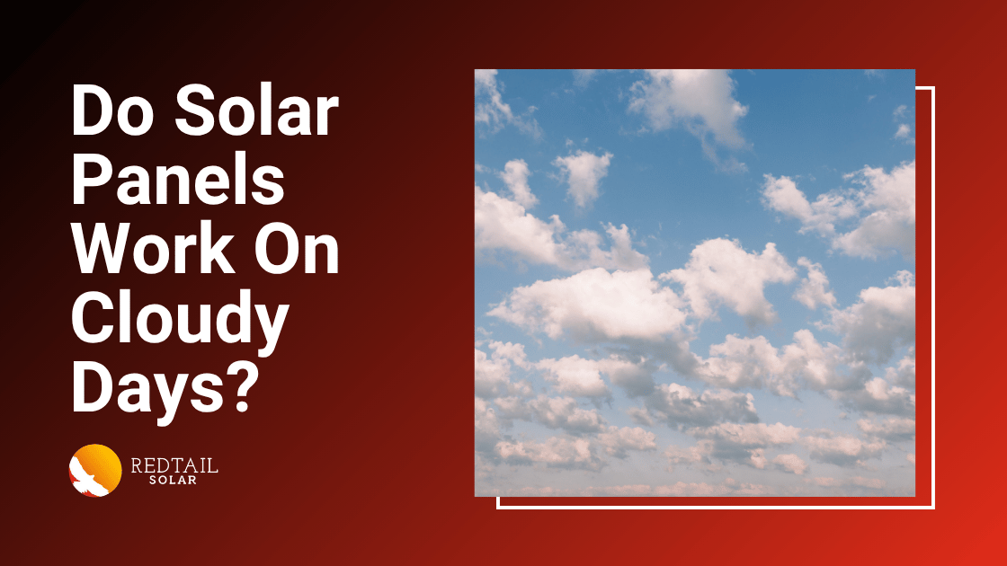 Do Solar Panels Work On Cloudy Days? Redtail Solar